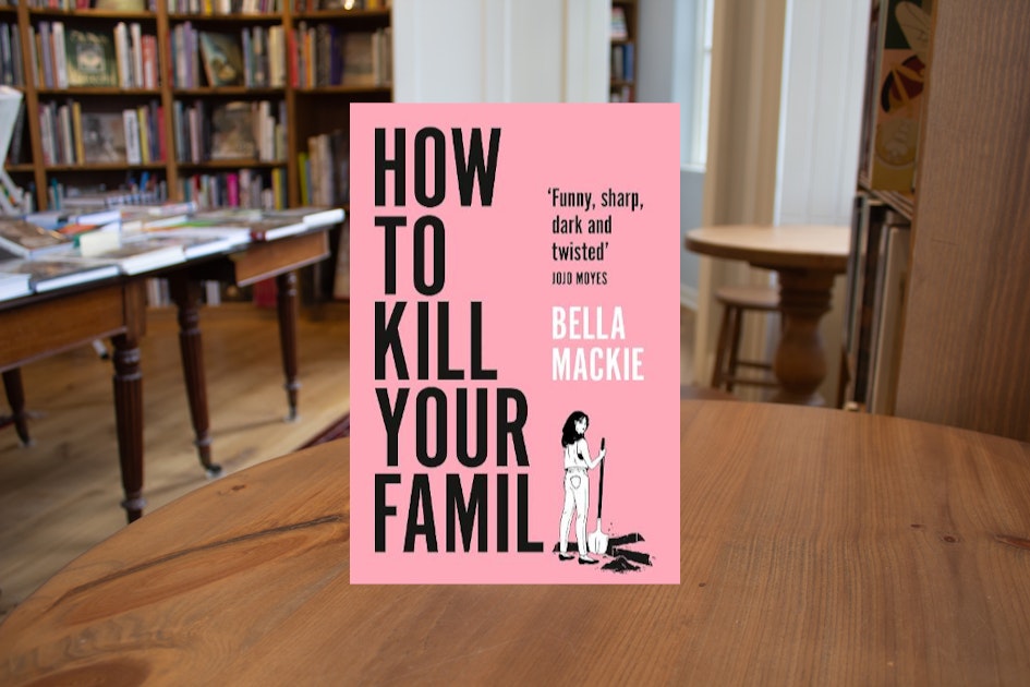 How to Kill Your Family by Bella Mackie