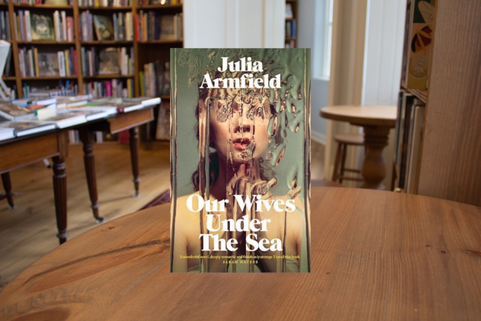 Our Wives Under The Sea by Julia Armfield