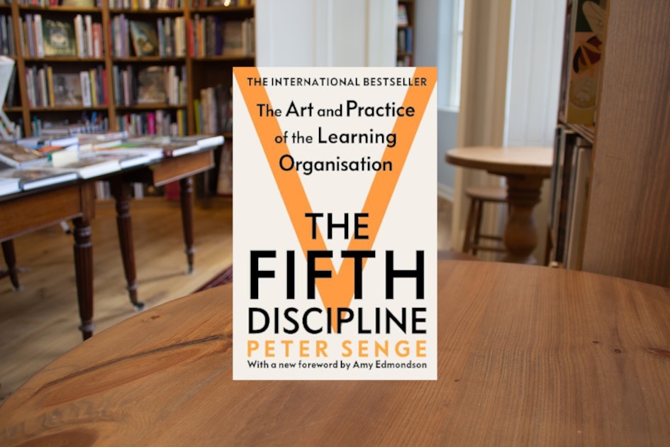 The Fifth Discipline: The art and practice of the learning organization