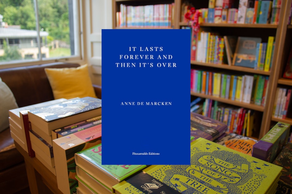 It Lasts Forever and Then It's Over by Anne de Marcken